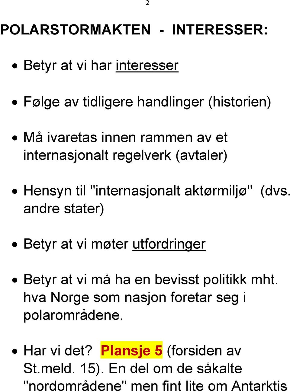 andre stater) Betyr at vi møter utfordringer Betyr at vi må ha en bevisst politikk mht.