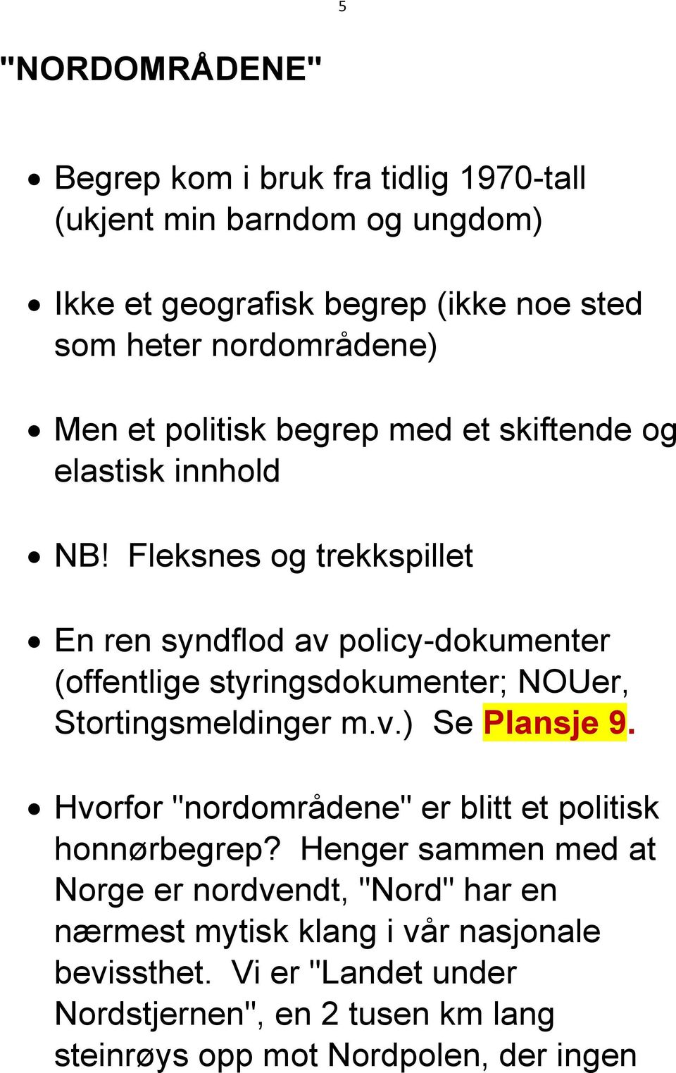 Fleksnes og trekkspillet En ren syndflod av policy-dokumenter (offentlige styringsdokumenter; NOUer, Stortingsmeldinger m.v.) Se Plansje 9.