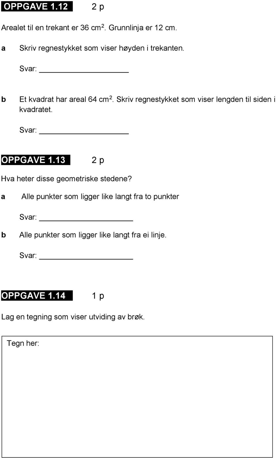 Skriv regnestykket som viser lengden til siden i kvdrtet. Svr: OPPGAVE 1.