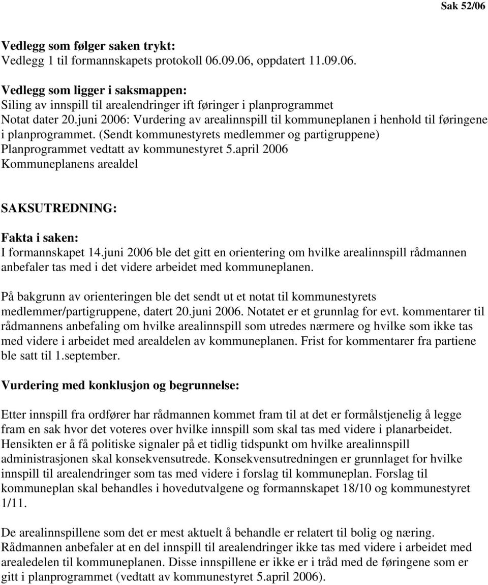 april 2006 Kommuneplanens arealdel SAKSUTREDNING: Fakta i saken: I formannskapet 14.
