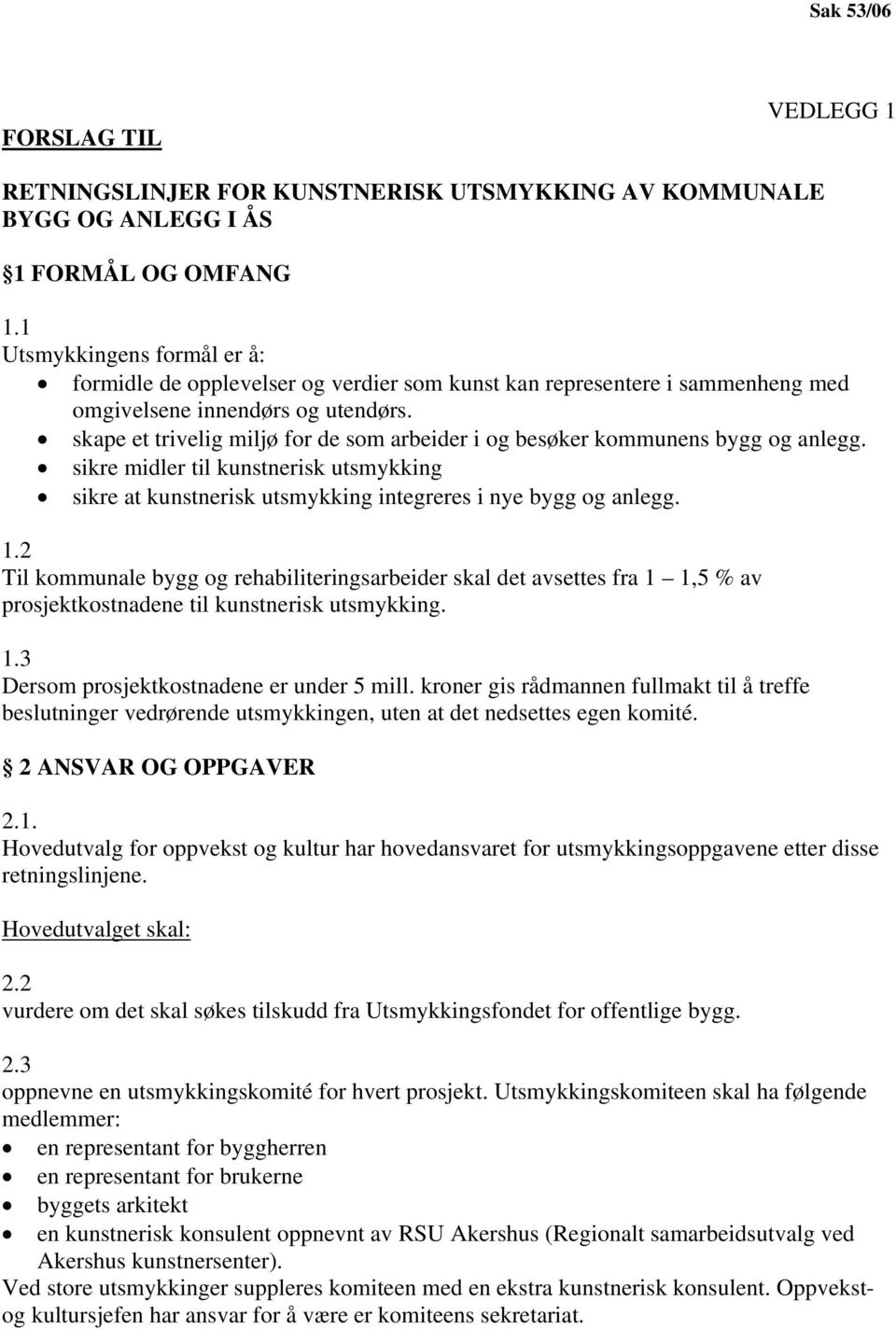 skape et trivelig miljø for de som arbeider i og besøker kommunens bygg og anlegg. sikre midler til kunstnerisk utsmykking sikre at kunstnerisk utsmykking integreres i nye bygg og anlegg. 1.