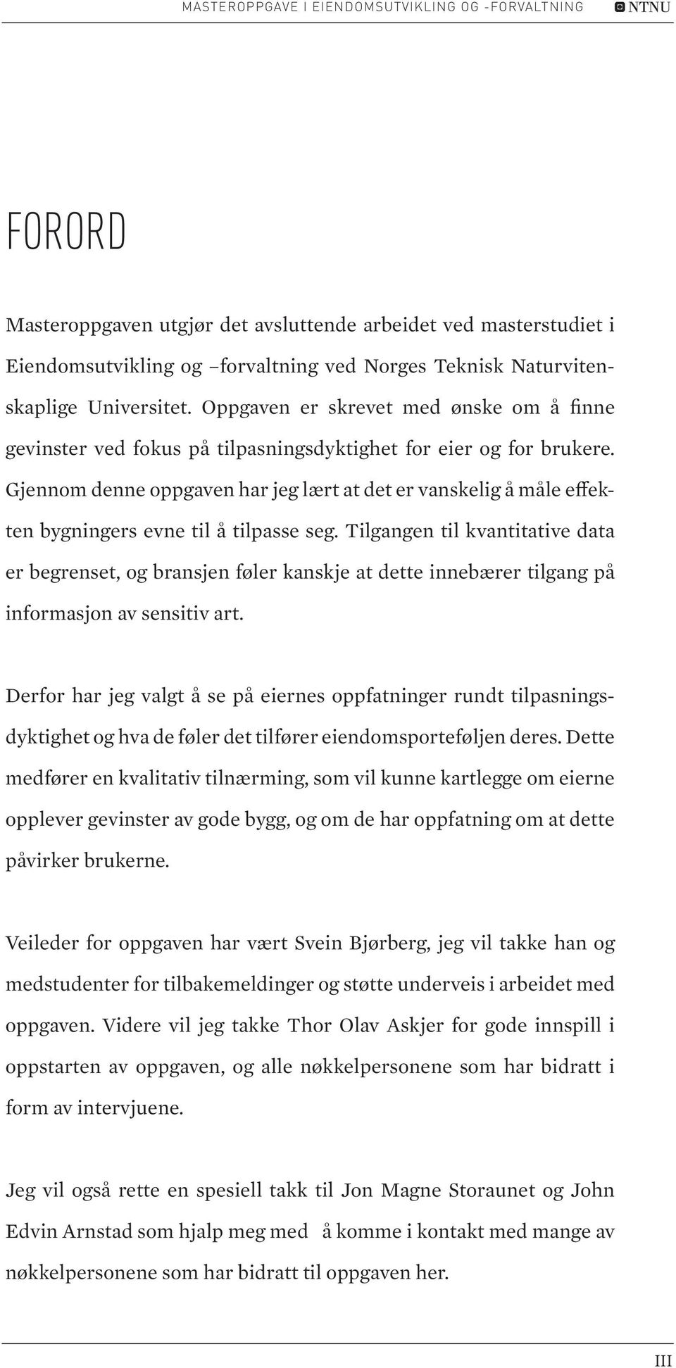 Gjennom denne oppgaven har jeg lært at det er vanskelig å måle effekten bygningers evne til å tilpasse seg.