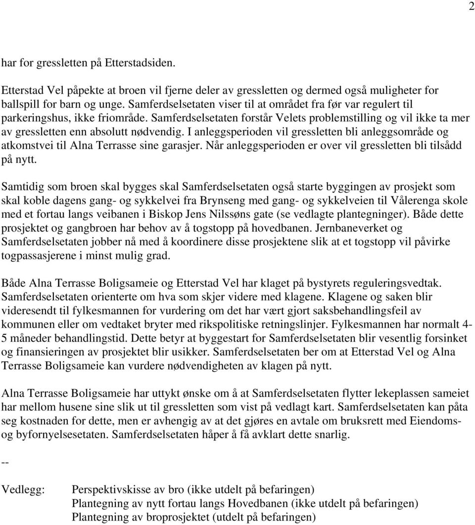 Samferdselsetaten forstår Velets problemstilling og vil ikke ta mer av gressletten enn absolutt nødvendig.