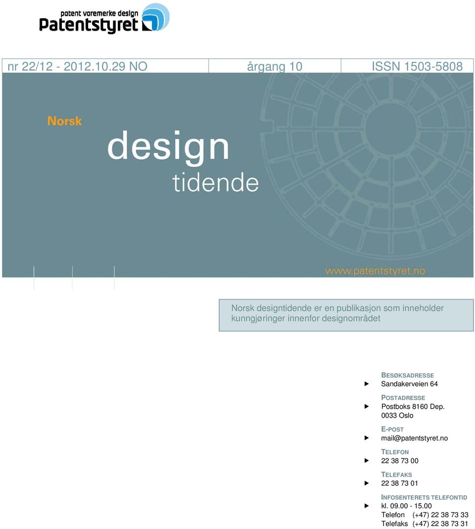 kunngjøringer innenfor designområdet BESØKSADRESSE Sandakerveien 64 POSTADRESSE Postboks 8160