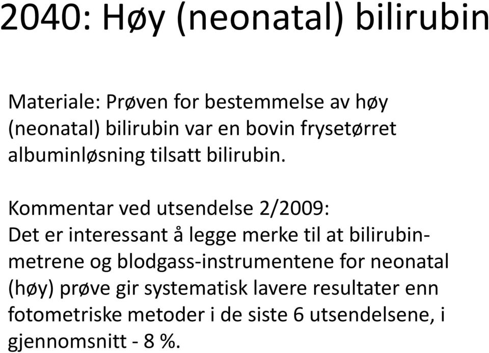 Kommentar ved utsendelse 2/2009: Det er interessant å legge merke til at