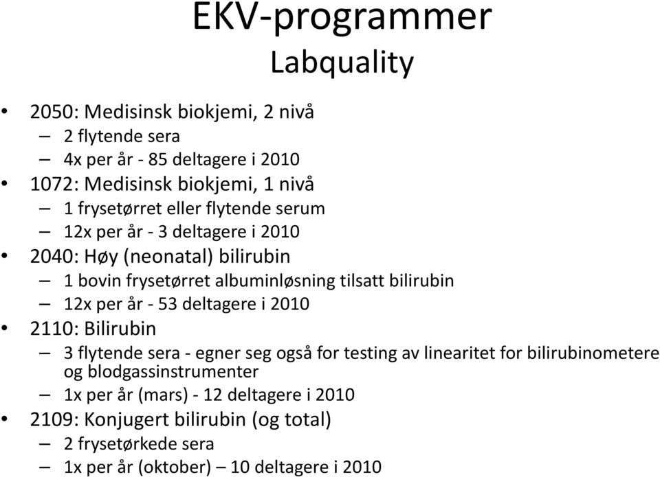 bilirubin 12x per år 53 deltagere i 2010 2110: Bilirubin 3 flytende sera egner seg også for testing av linearitet for bilirubinometere og