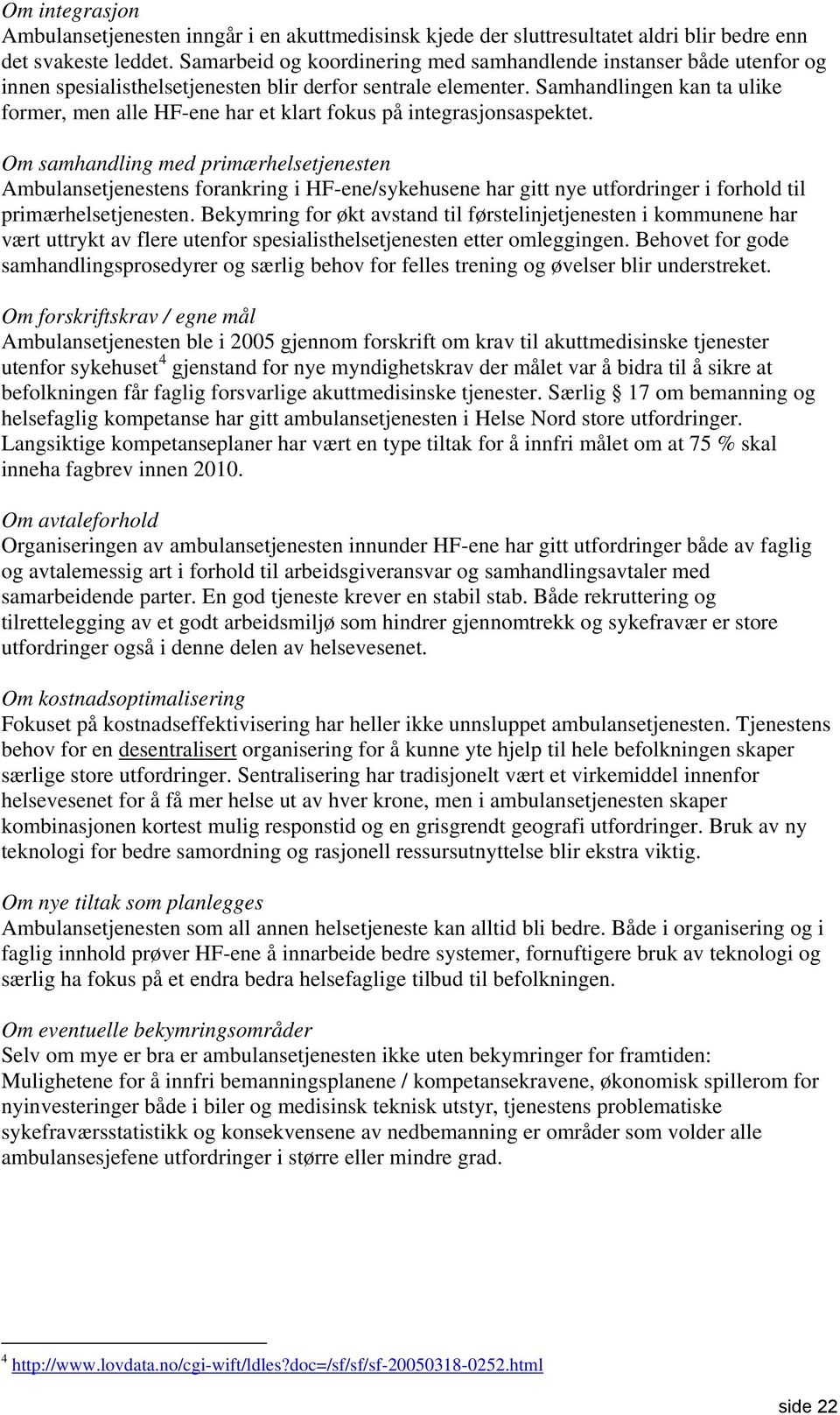 Samhandlingen kan ta ulike former, men alle HF-ene har et klart fokus på integrasjonsaspektet.