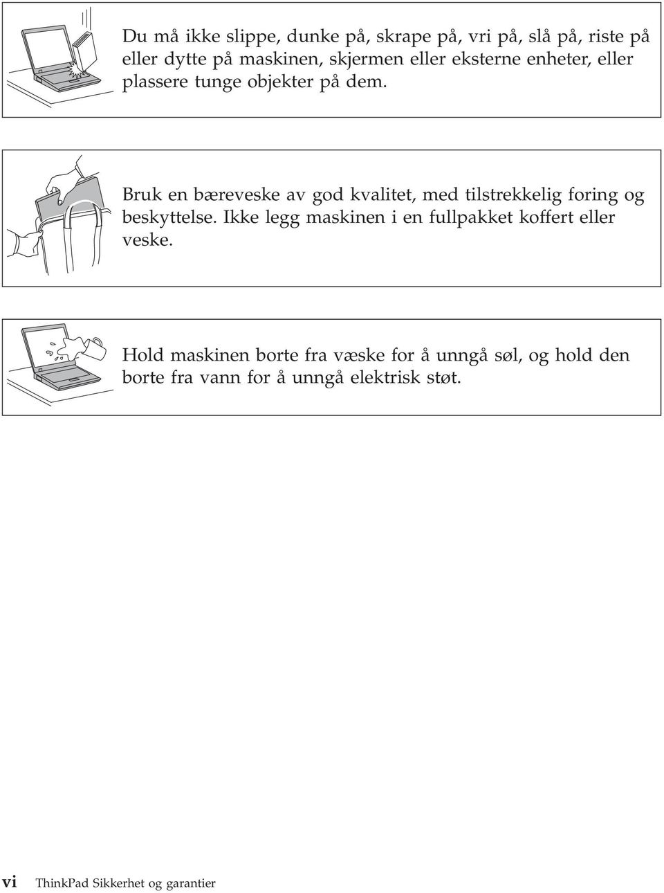 Bruk en bæreveske av god kvalitet, med tilstrekkelig foring og beskyttelse.