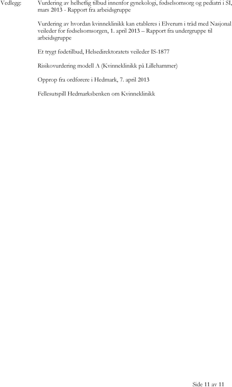 april 2013 Rapport fra undergruppe til arbeidsgruppe Et trygt fødetilbud, Helsedirektoratets veileder IS-1877 Risikovurdering