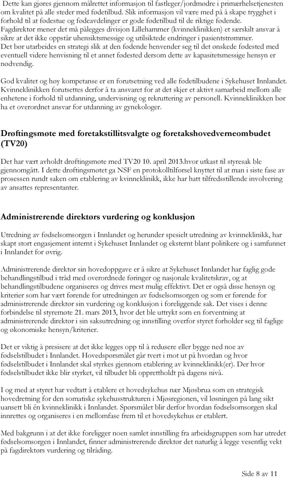 Fagdirektør mener det må pålegges divisjon Lillehammer (kvinneklinikken) et særskilt ansvar å sikre at det ikke oppstår uhensiktsmessige og utilsiktede endringer i pasientstrømmer.