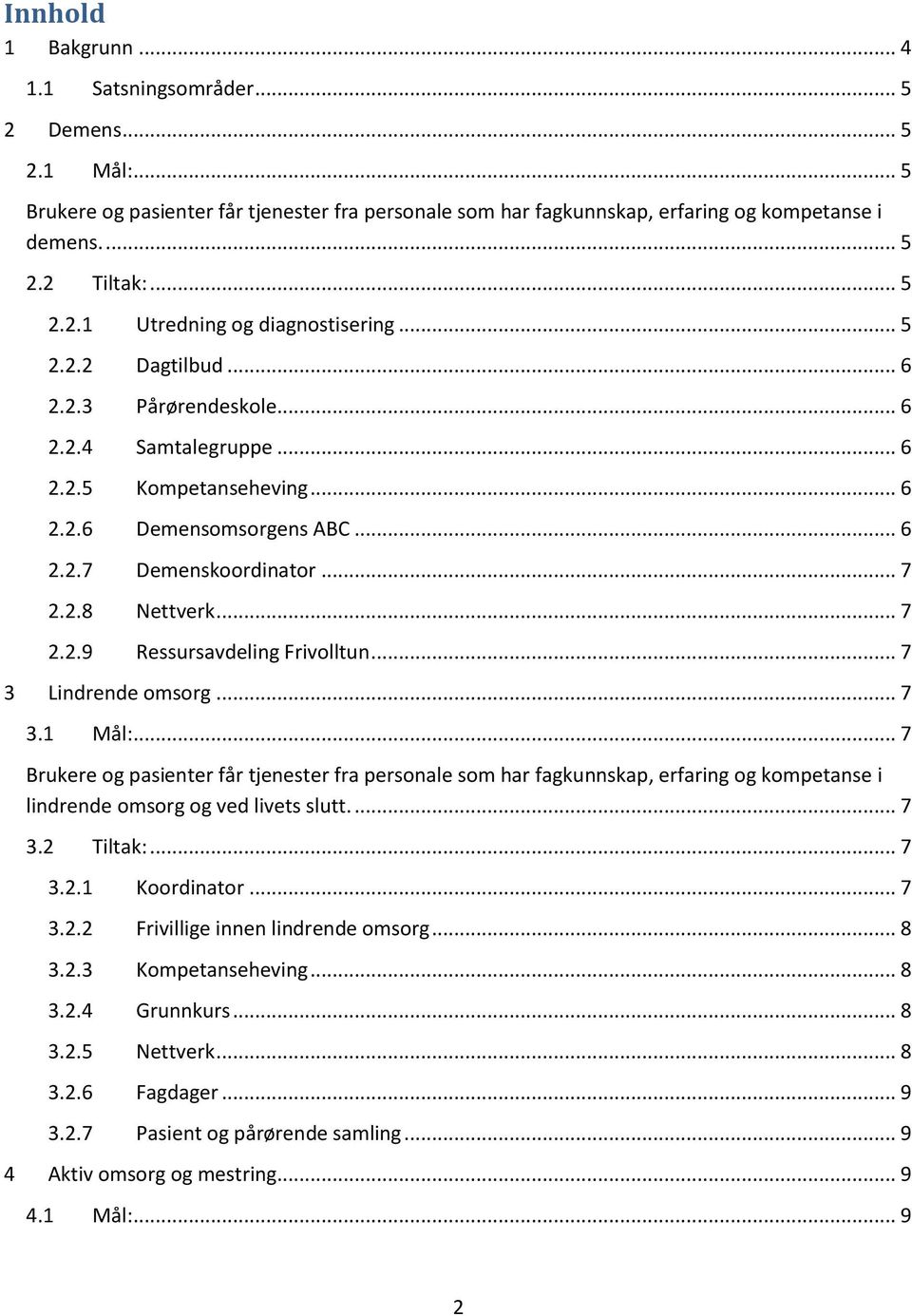 .. 7 2.2.8 Nettverk... 7 2.2.9 Ressursavdeling Frivolltun... 7 3 Lindrende omsorg... 7 3.1 Mål:.