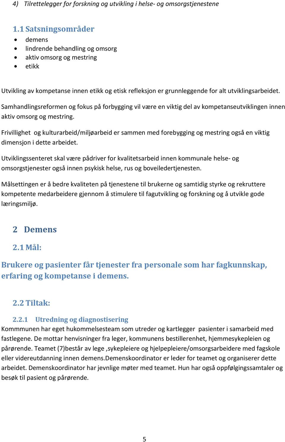 Samhandlingsreformen og fokus på forbygging vil være en viktig del av kompetanseutviklingen innen aktiv omsorg og mestring.