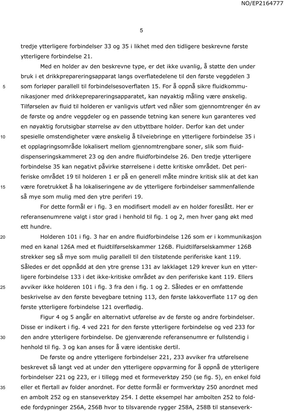 forbindelsesoverflaten 1. For å oppnå sikre fluidkommunikasjoner med drikkeprepareringsapparatet, kan nøyaktig måling være ønskelig.