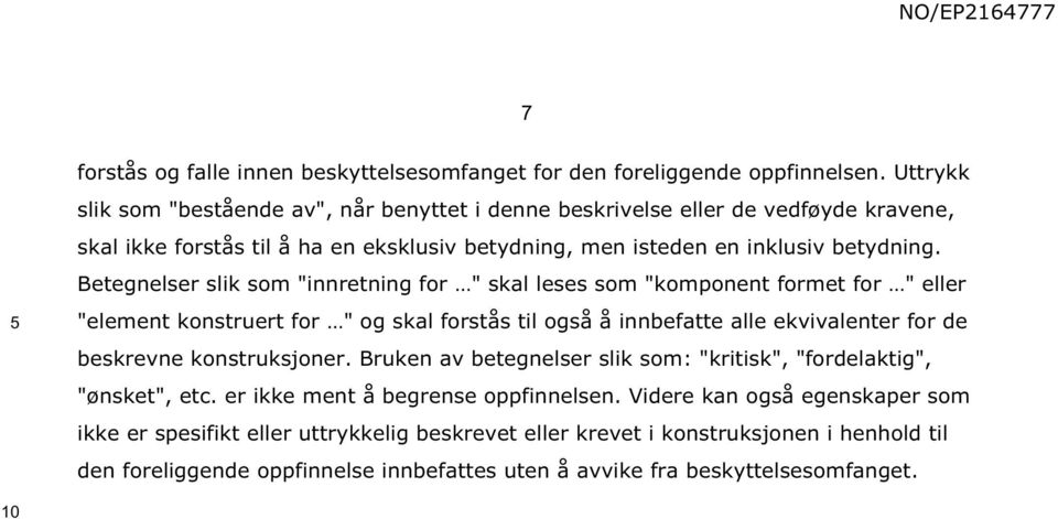 Betegnelser slik som "innretning for " skal leses som "komponent formet for " eller "element konstruert for " og skal forstås til også å innbefatte alle ekvivalenter for de beskrevne