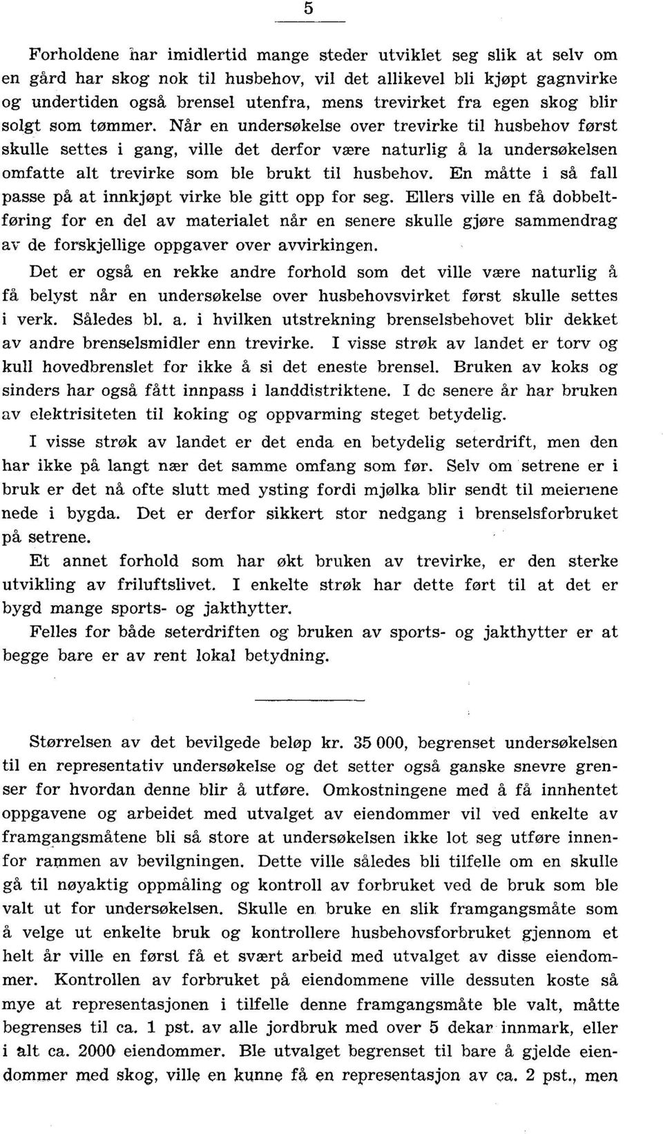 Når en undersøkelse over trevirke til husbehov først skulle settes i gang, ville det derfor være naturlig å la undersøkelsen omfatte alt trevirke som ble brukt til husbehov.