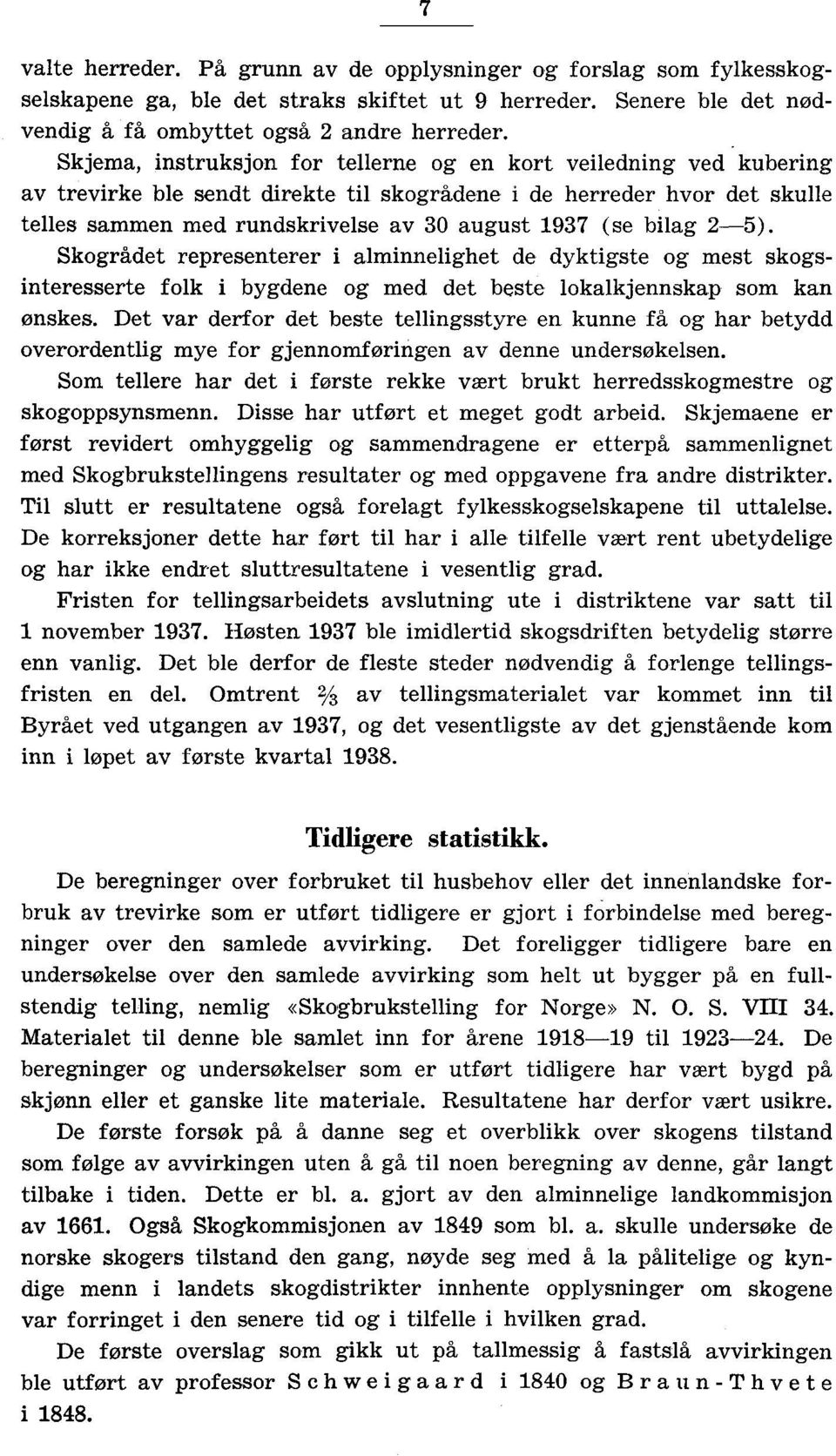 bilag 2-5). Skogrådet representerer i alminnelighet de dyktigste og mest skogsinteresserte folk i bygdene og med det beste lokalkjennskap som kan ønskes.