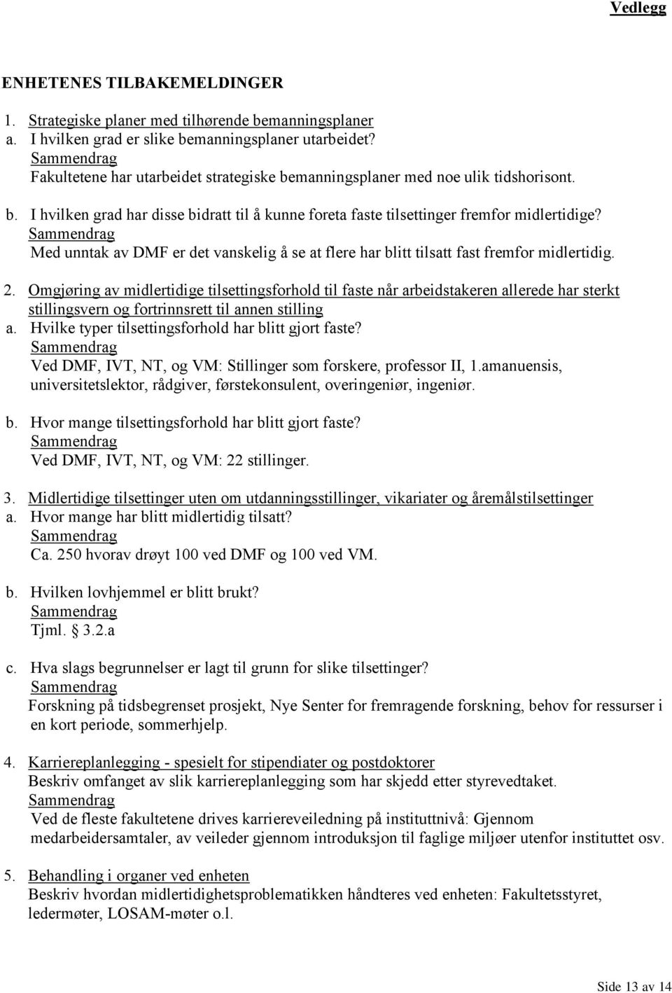 Med unntak av DMF er det vanskelig å se at flere har blitt tilsatt fast fremfor midlertidig. 2.