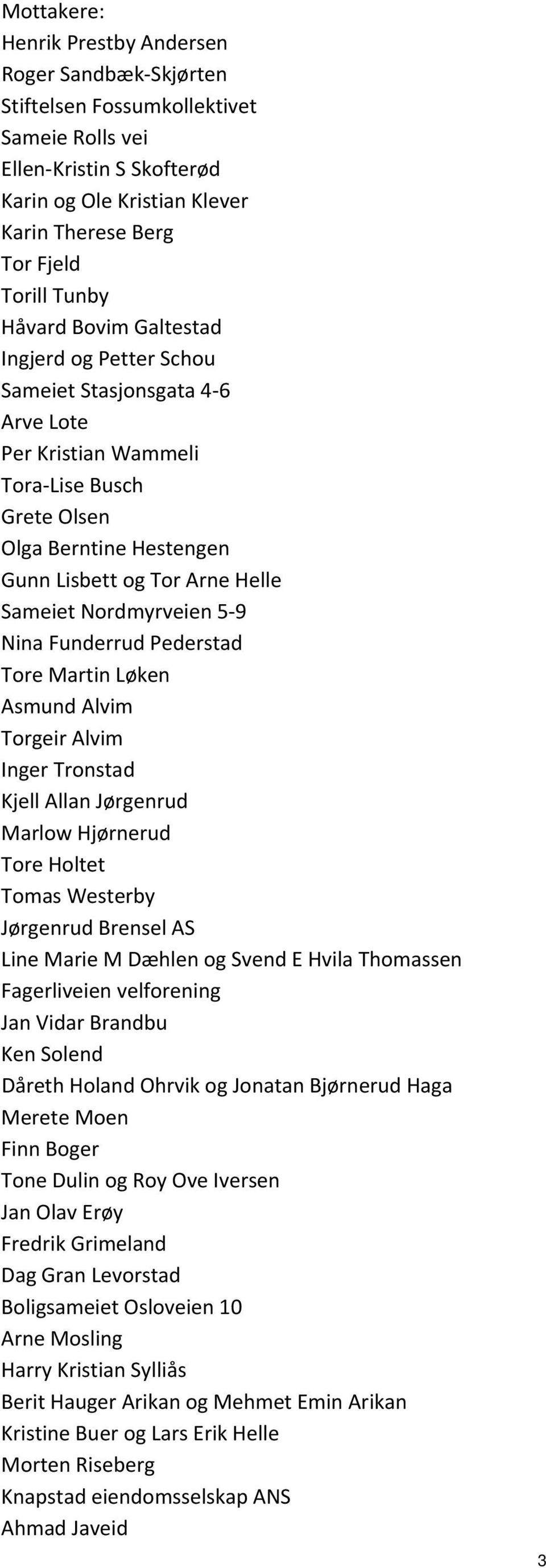 Nordmyrveien 5 9 Nina Funderrud Pederstad Tore Martin Løken Asmund Alvim Torgeir Alvim Inger Tronstad Kjell Allan Jørgenrud Marlow Hjørnerud Tore Holtet Tomas Westerby Jørgenrud Brensel AS Line Marie