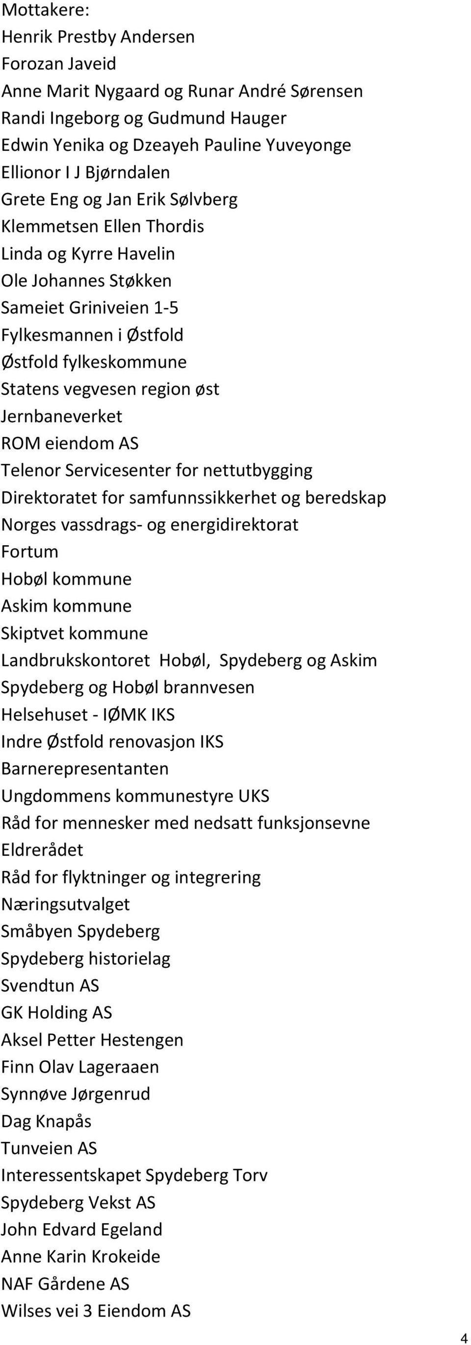 Jernbaneverket ROM eiendom AS Telenor Servicesenter for nettutbygging Direktoratet for samfunnssikkerhet og beredskap Norges vassdrags og energidirektorat Fortum Hobøl kommune Askim kommune Skiptvet