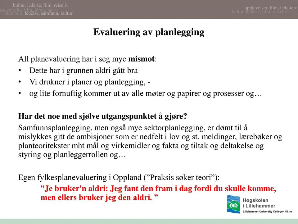 Samfunnsplanlegging, men også mye sektorplanlegging, er dømt til å mislykkes gitt de ambisjoner som er nedfelt i lov og st.