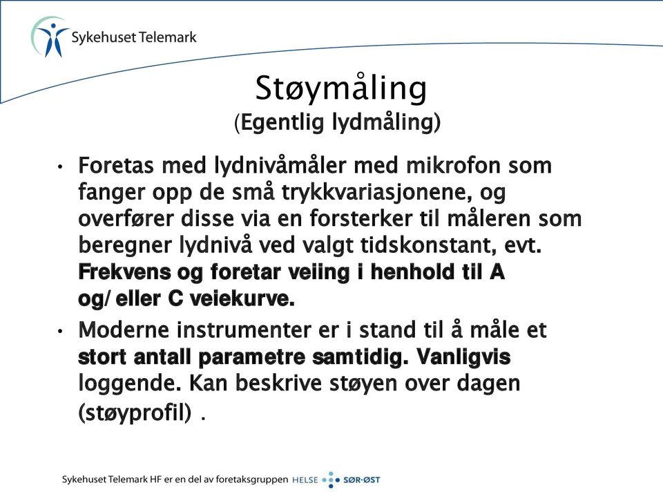 tidskonstant, evt. Frekvens og foretar veiing i henhold til A og/eller C veiekurve.