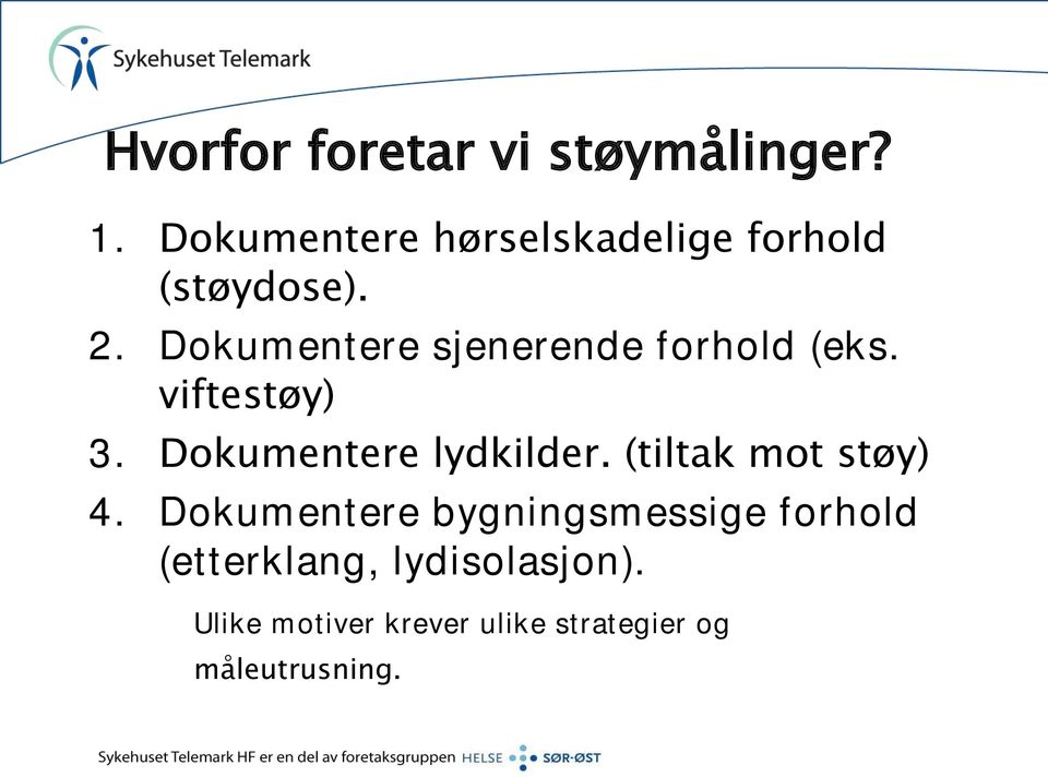 Dokumentere sjenerende forhold (eks. viftestøy) 3. Dokumentere lydkilder.