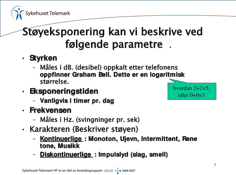 Eksponeringstiden Vanligvis i timer pr. dag hvordan 2+2=5, eller 0+0=3 Frekvensen Måles i Hz.