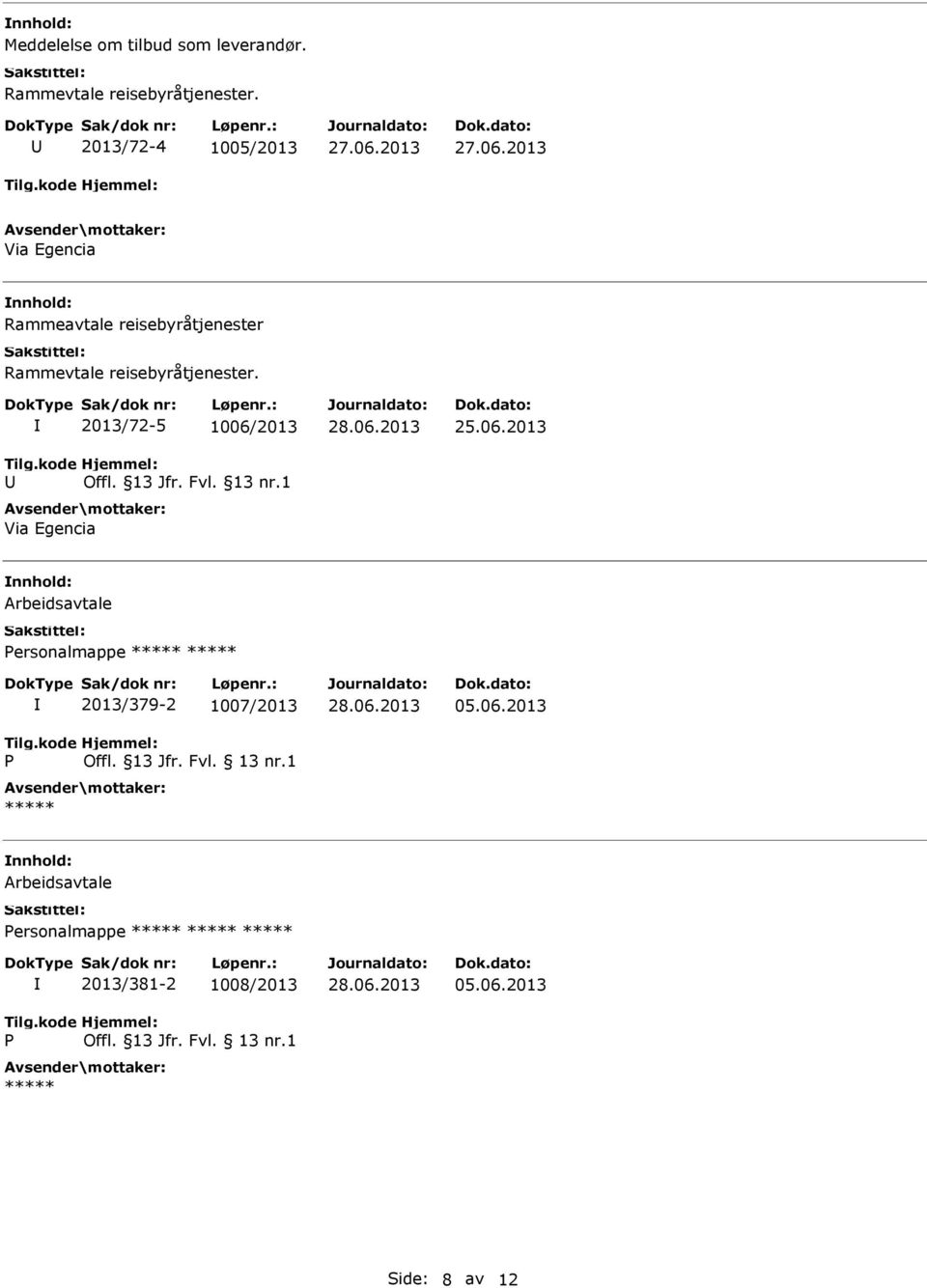 reisebyråtjenester. 2013/72-5 1006/2013 Offl. 13 Jfr. Fvl. 13 nr.