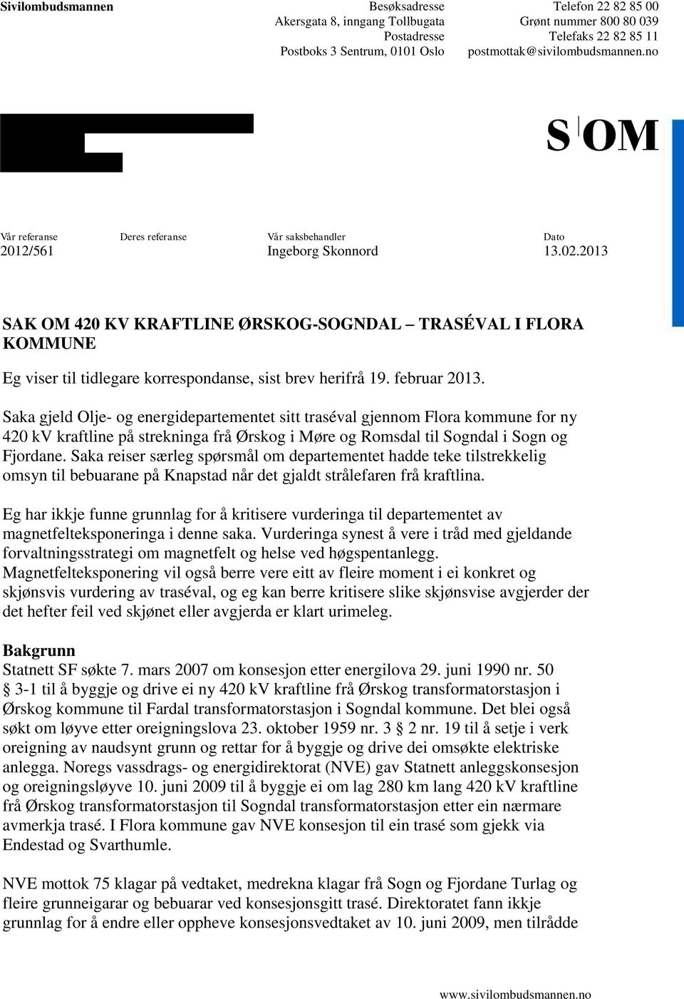 2013 SAK OM 420 KV KRAFTLINE ØRSKOG-SOGNDAL TRASÉVAL I FLORA KOMMUNE Eg viser til tidlegare korrespondanse, sist brev herifrå 19. februar 2013.