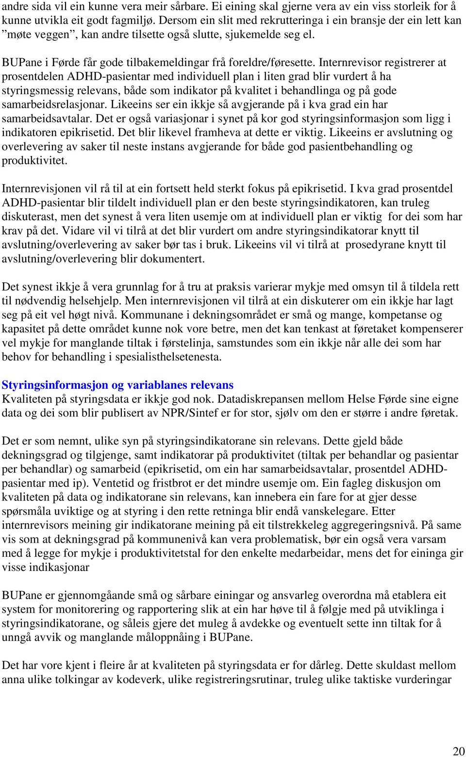 Internrevisor registrerer at prosentdelen ADHD-pasientar med individuell plan i liten grad blir vurdert å ha styringsmessig relevans, både som indikator på kvalitet i behandlinga og på gode