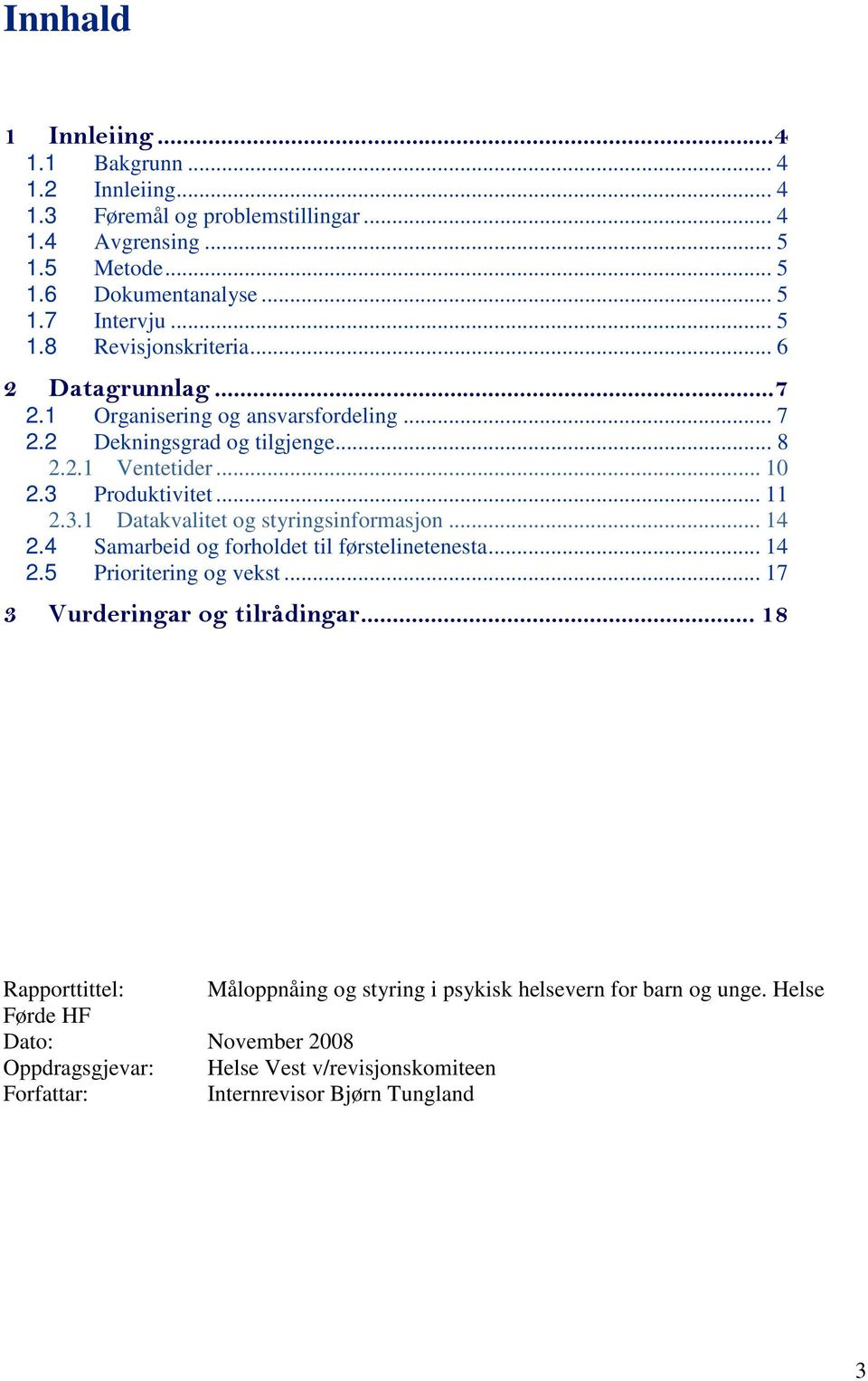 .. 14 2.4 Samarbeid og forholdet til førstelinetenesta... 14 2.5 Prioritering og vekst... 17 3 Vurderingar og tilrådingar.