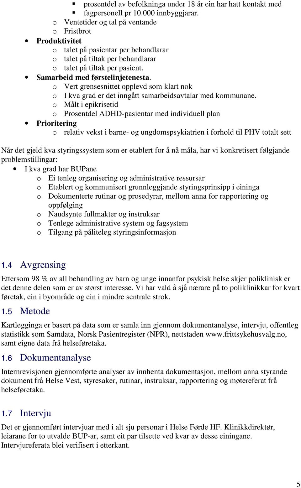 o Vert grensesnittet opplevd som klart nok o I kva grad er det inngått samarbeidsavtalar med kommunane.