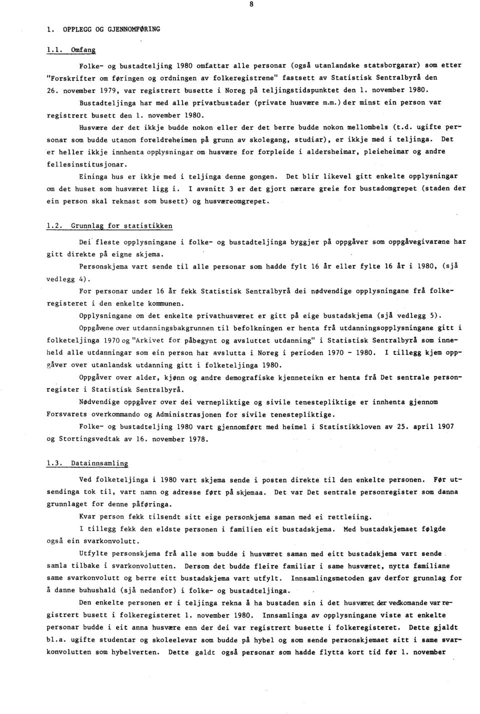 november 1980. Husvære der det ikkje budde nokon eller der det berre budde nokon mellombels (t.d. ugifte personar som budde utanom foreldreheimen på grunn av skolegang, studiar), er ikkje med i teljinga.