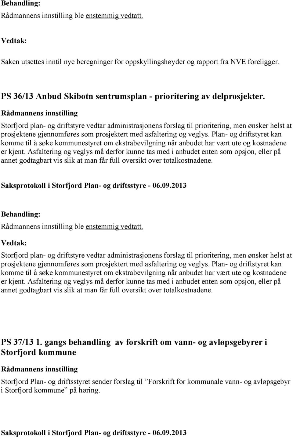 Plan- og driftstyret kan komme til å søke kommunestyret om ekstrabevilgning når anbudet har vært ute og kostnadene er kjent.