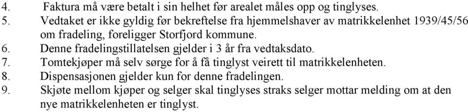 6. Denne fradelingstillatelsen gjelder i 3 år fra vedtaksdato. 7.