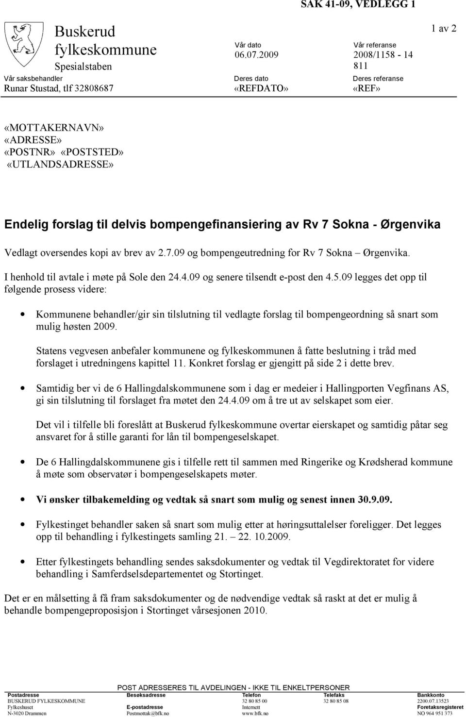 Endelig forslag til delvis bompengefinansiering av Rv 7 Sokna - Ørgenvika Vedlagt oversendes kopi av brev av 2.7.09 og bompengeutredning for Rv 7 Sokna Ørgenvika.