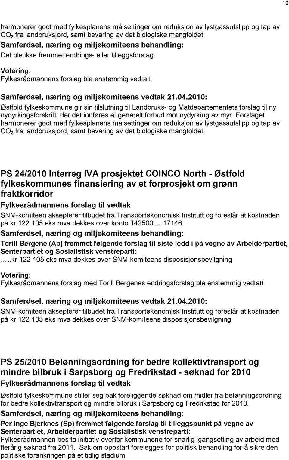 Østfold fylkeskommune gir sin tilslutning til Landbruks- og Matdepartementets forslag til ny nydyrkingsforskrift, der det innføres et generelt forbud mot nydyrking av myr.