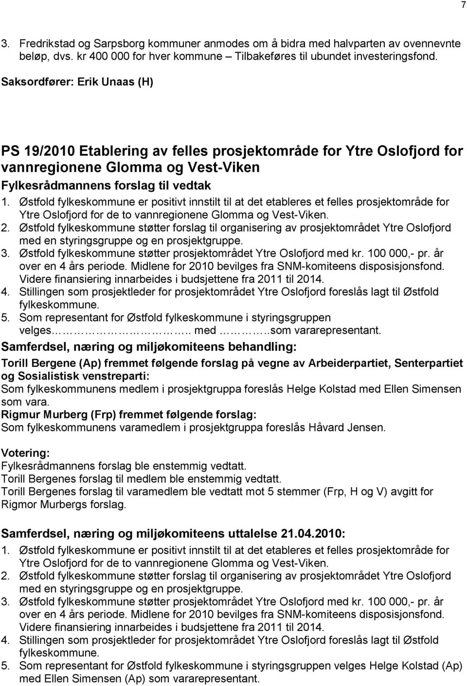 Østfold fylkeskommune er positivt innstilt til at det etableres et felles prosjektområde for Ytre Oslofjord for de to vannregionene Glomma og Vest-Viken. 2.