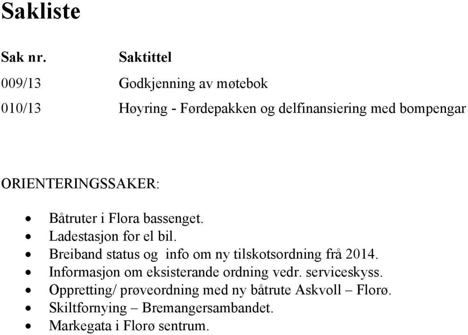 ORIENTERINGSSAKER: Båtruter i Flora bassenget. Ladestasjon for el bil.