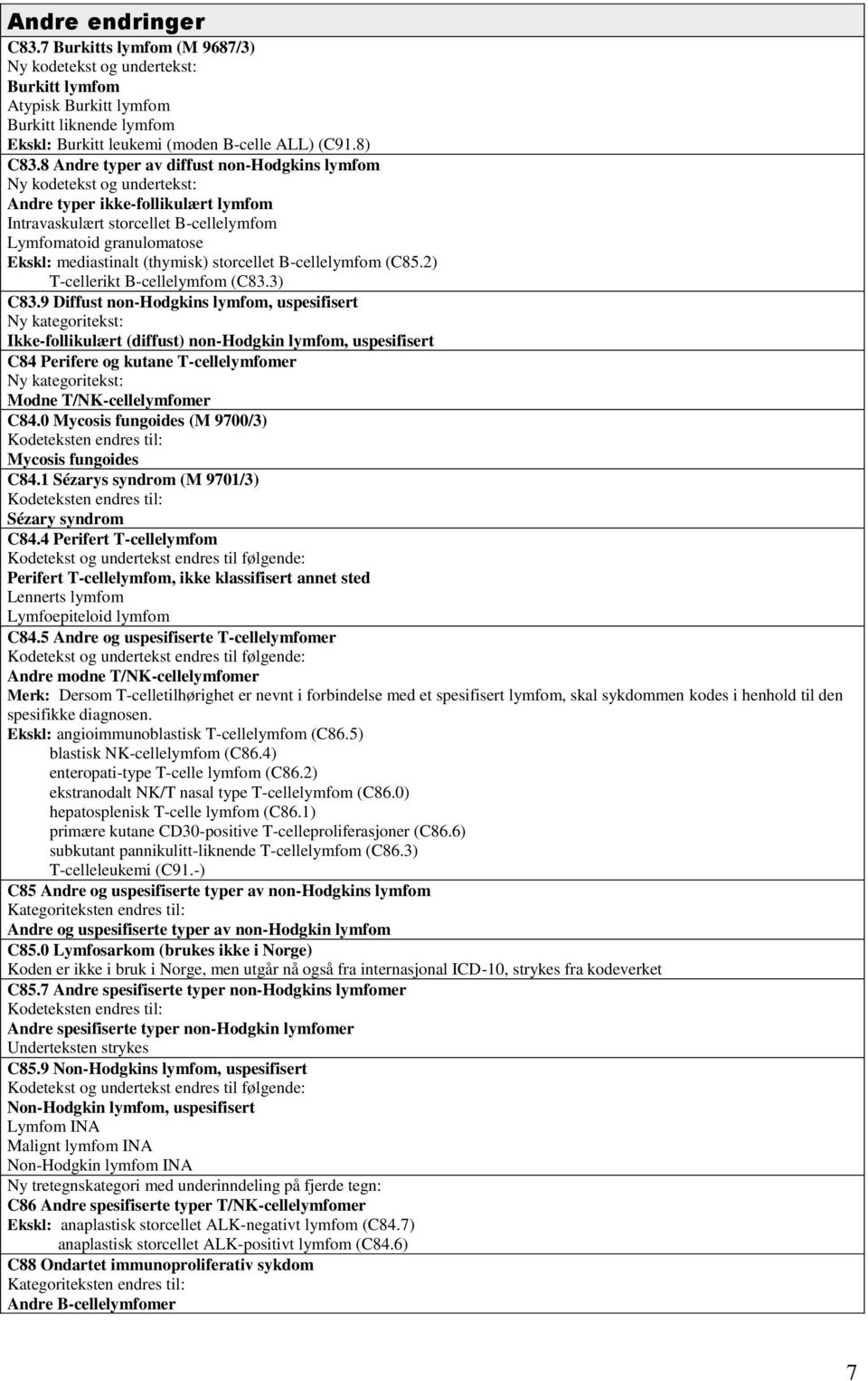 (thymisk) storcellet B-cellelymfom (C85.2) T-cellerikt B-cellelymfom (C83.3) C83.