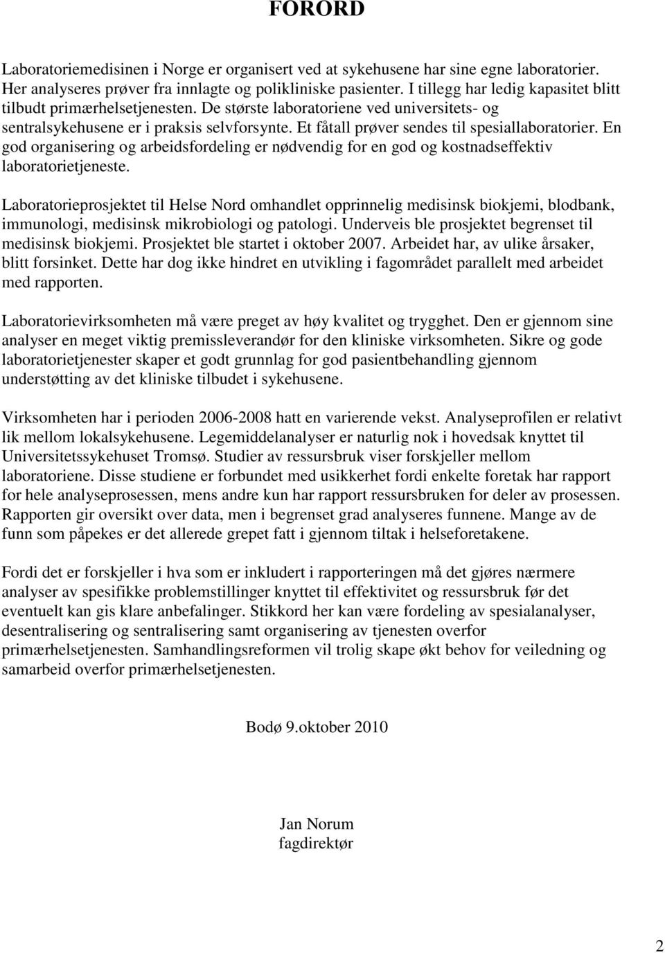 Et fåtall prøver sendes til spesiallaboratorier. En god organisering og arbeidsfordeling er nødvendig for en god og kostnadseffektiv laboratorietjeneste.