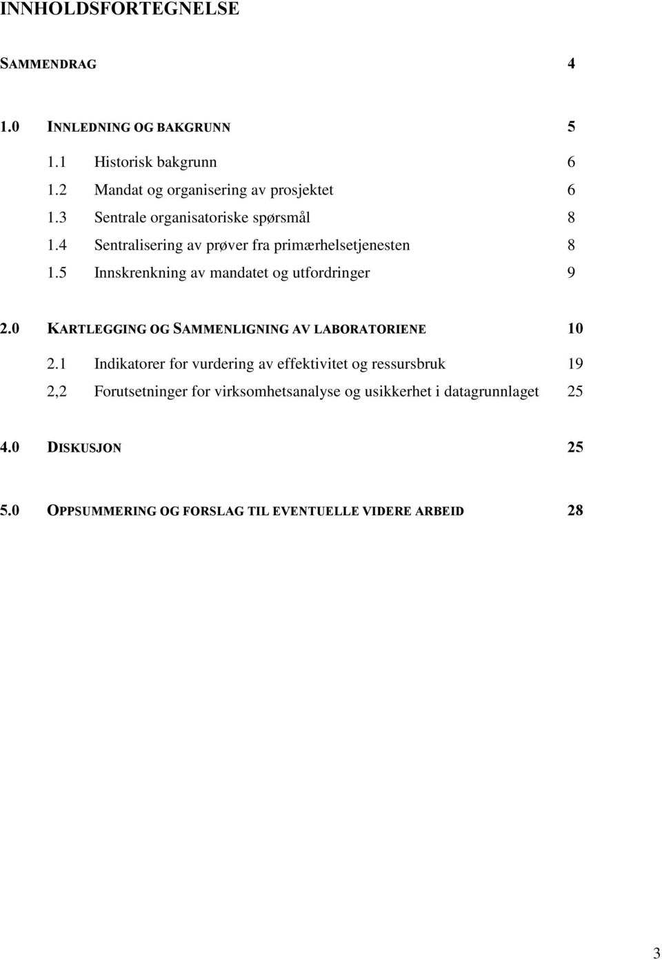 5 Innskrenkning av mandatet og utfordringer 9 2.0 KARTLEGGING OG SAMMENLIGNING AV LABORATORIENE 10 2.