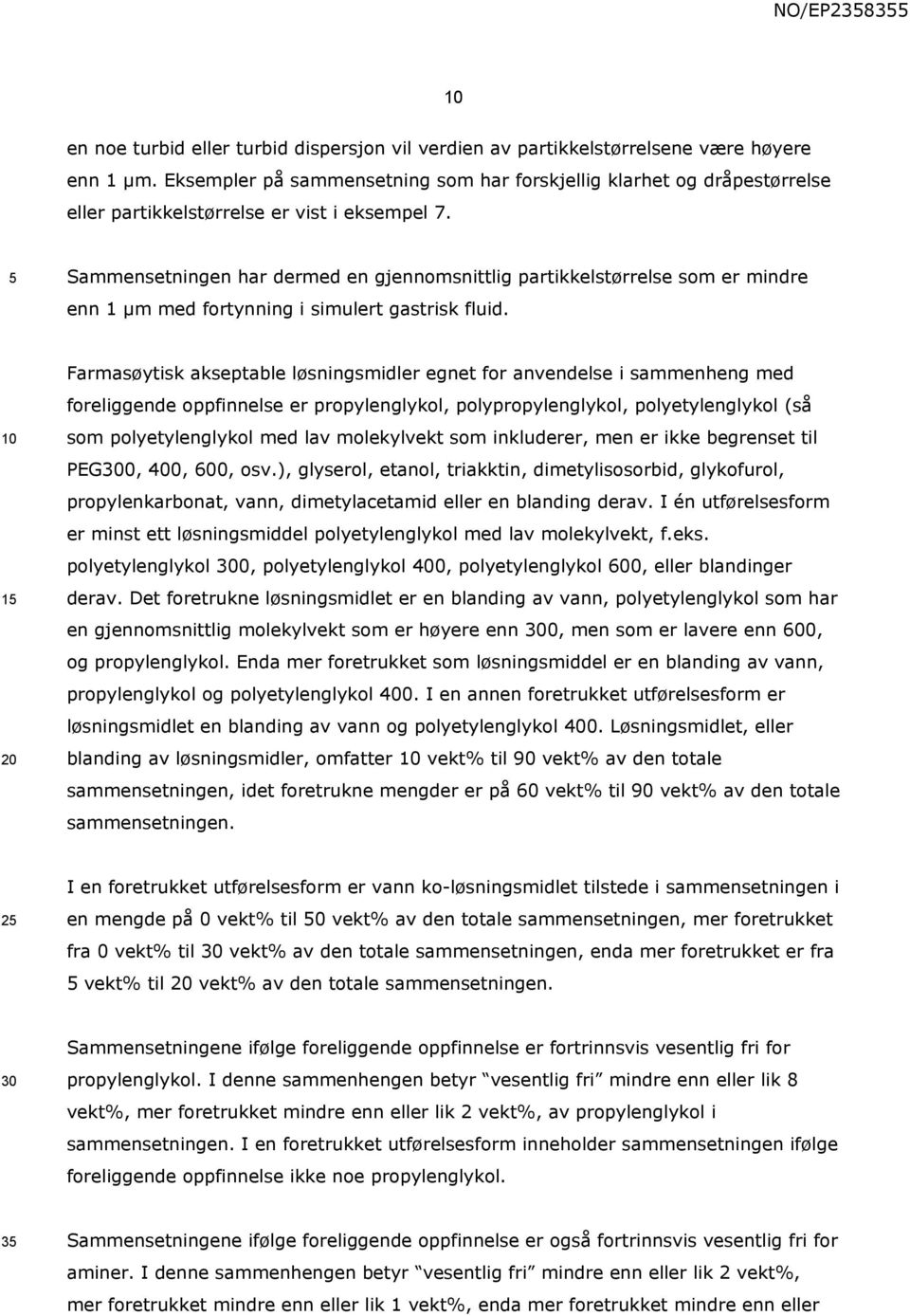 Sammensetningen har dermed en gjennomsnittlig partikkelstørrelse som er mindre enn 1 µm med fortynning i simulert gastrisk fluid.