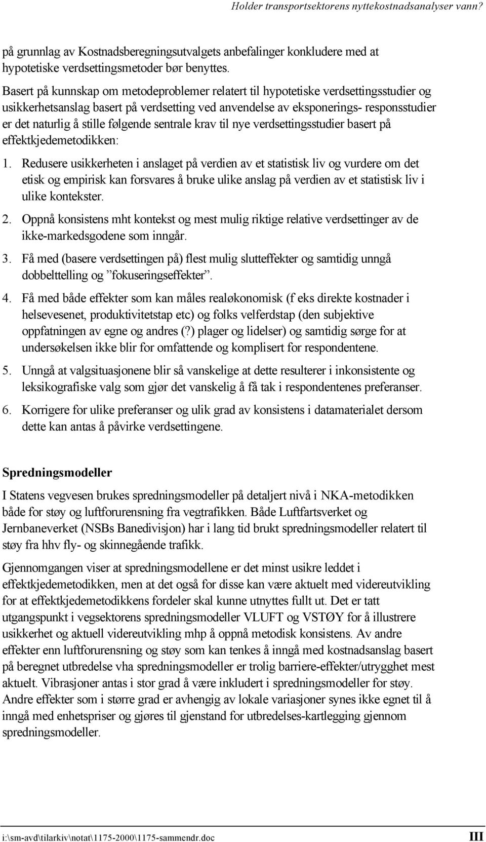 følgende sentrale krav til nye verdsettingsstudier basert på effektkjedemetodikken: 1.