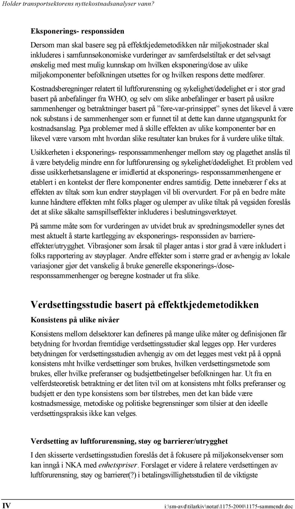 Kostnadsberegninger relatert til luftforurensning og sykelighet/dødelighet er i stor grad basert på anbefalinger fra WHO, og selv om slike anbefalinger er basert på usikre sammenhenger og