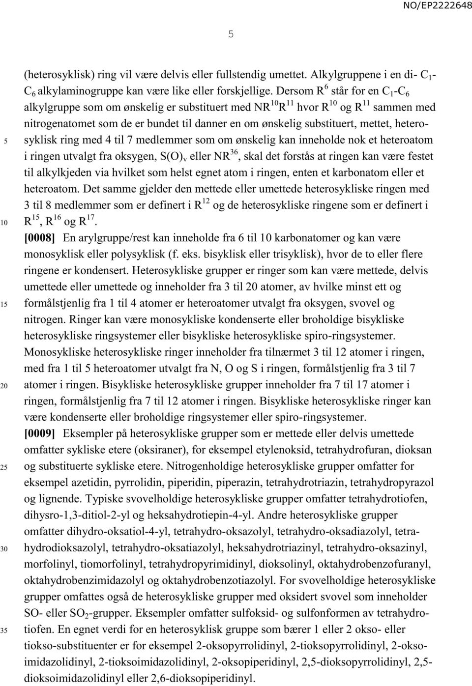 heterosyklisk ring med 4 til 7 medlemmer som om ønskelig kan inneholde nok et heteroatom i ringen utvalgt fra oksygen, S(O) v eller NR 36, skal det forstås at ringen kan være festet til alkylkjeden