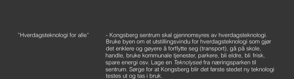 (transport), gå på skole, handle, bruke kommunale tjenester, parkere, bli eldre, bli frisk, spare energi osv.