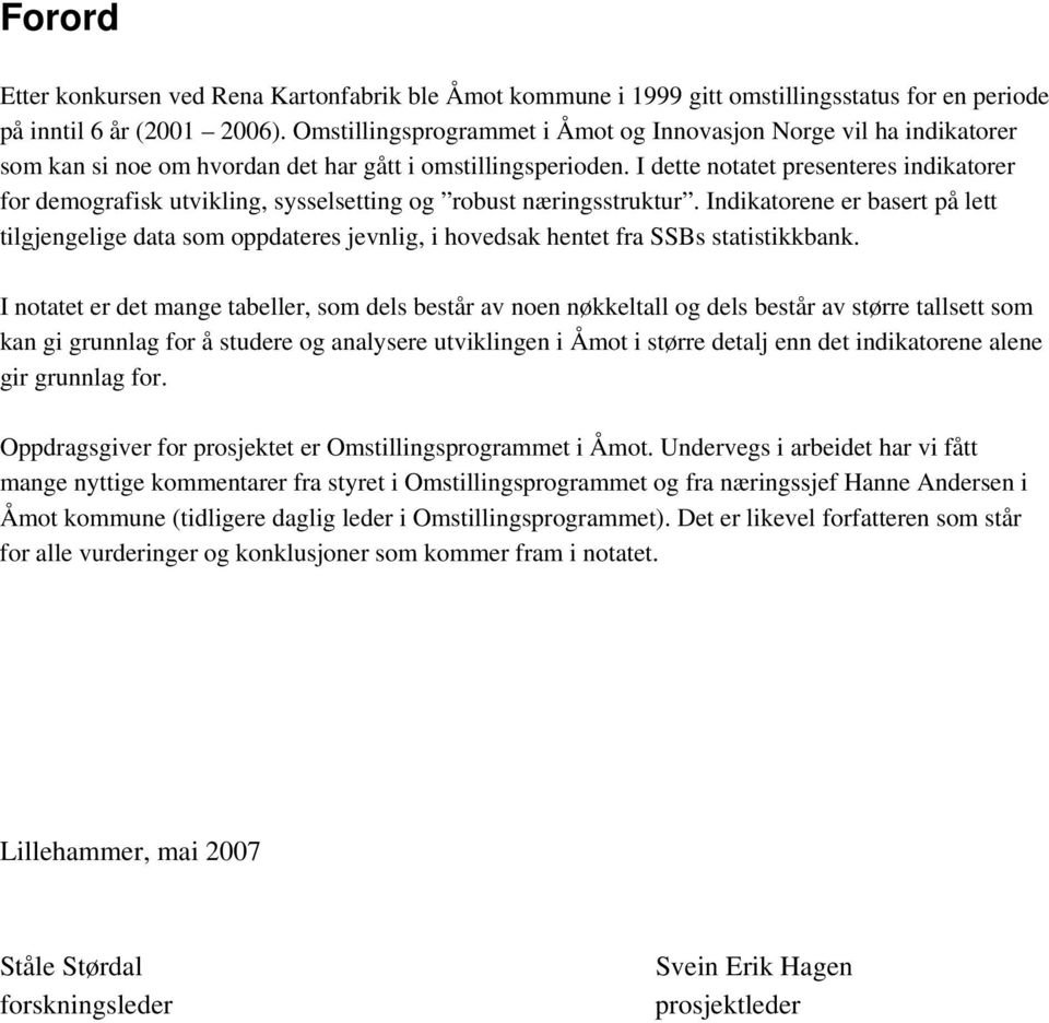 I dette notatet presenteres indikatorer for demografisk utvikling, sysselsetting og robust næringsstruktur.