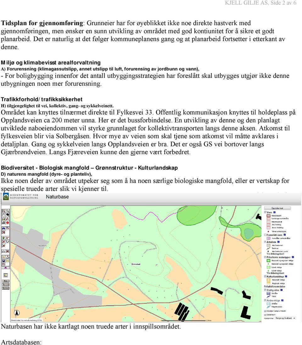 Miljø og klimabevisst arealforvaltning A) Forurensning (klimagassutslipp, annet utslipp til luft, forurensing av jordbunn og vann), - For boligbygging innenfor det antall utbyggingsstrategien har