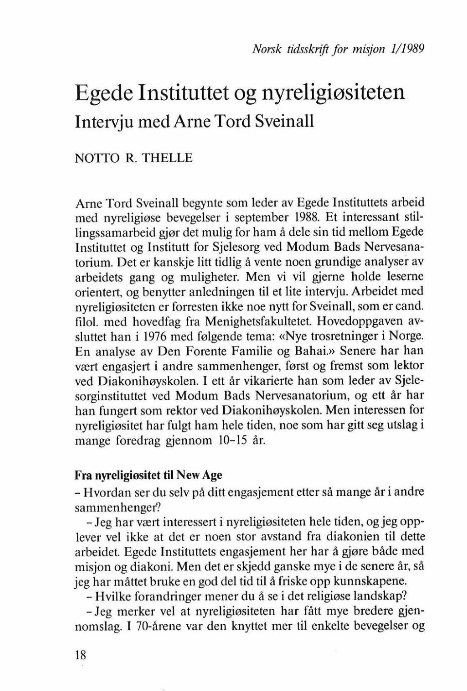 Et interessant stillingssamarbeid gjer det mulig for ham B dele sin tid mellom Egede Instituttet og Institutt for Sjelesorg ved Modum Bads Nervesanatorium.